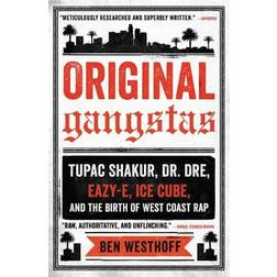 Original Gangstas: Tupac Shakur, Dr. Dre, Eazy-E, Ice Cube, and the Birth of West Coast Rap (Paperback, 2017)