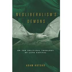 Neoliberalism's Demons: On the Political Theology of Late Capital