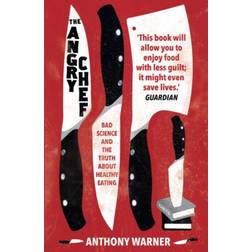 The Angry Chef: Bad Science and the Truth About Healthy Eating (Paperback, 2017)