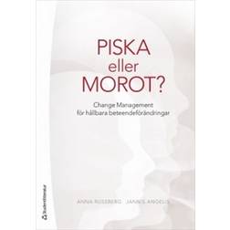 Piska eller morot? - Change Management för hållbara beteendeförändringar (Häftad, 2018)