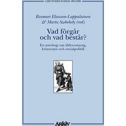 Vad förgår och vad består?: en antologi om äldreomsorg, kvinnosyn och soci (Häftad, 1998)