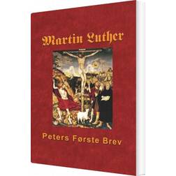 Martin Luther - Peters Første Brev: Martin Luthers udlægning af Peters Første Brev (E-Book, 2018)