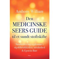 Den medicinske seers guide til et sundt stofskifte: Sandheden bag sygdomme i skjoldbruskkirtlen, søvnløshed & Epstein-Barr (Hæftet, 2018)