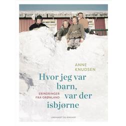Hvor jeg var barn, var der isbjørne: Erindringer fra Grønland (Indbundet, 2018)