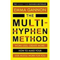 The Multi-Hyphen Method: Work less, create more, and design a career that works for you