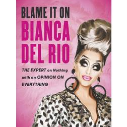 Blame it on Bianca Del Rio: The Expert on Nothing with an Opinion on Everything