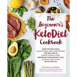 The Beginner's KetoDiet Cookbook: Over 100 Delicious Whole Food, Low-Carb Recipes for Getting in the Ketogenic Zone, Breaking Your Weight-Loss Plateau, and Living Keto for Life (Paperback, 2018)