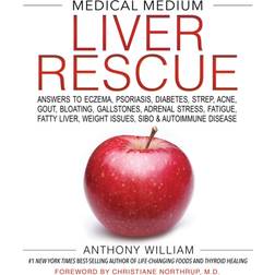 Medical Medium Liver Rescue: Answers to Eczema, Psoriasis, Diabetes, Strep, Acne, Gout, Bloating, Gallstones, Adrenal Stress, Fatigue, Fatty Liver, Weight Issues, SIBO & Autoimmune Disease