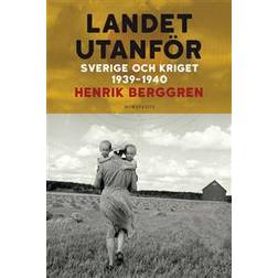 Landet utanför: Sverige och kriget 1939-1940 (Inbunden)