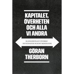 Kapitalet, överheten och alla vi andra: klassamhället i Sverige - det rådande och det kommande (Häftad)