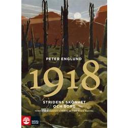Stridens skönhet och sorg 1918: första världskrigets sista år i 88 korta kapitel (Inbunden)