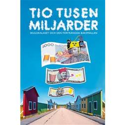 Tio tusen miljarder: Skuldkalaset och den förträngda baksmällan (Häftad)