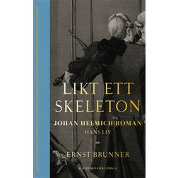 Likt ett skeleton: Johan Helmich Roman - hans liv (Inbunden)