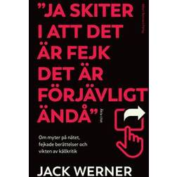 'Ja skiter i att det är fejk det är förjävligt ändå': om myter på nätet, fejkade berättelser och vikten av källkritik (Häftad)