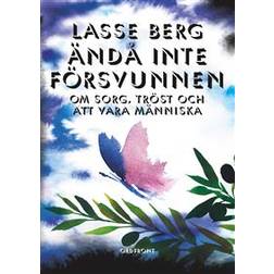 Ändå inte försvunnen: om sorg, tröst och att vara människa (Inbunden)