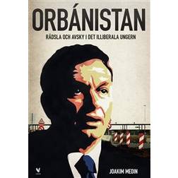 Orbánistan: rädsla och avsky i det illiberala Ungern (Häftad)
