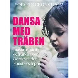 Dansa med träben: maskrosbarn och andra om överlevnadens konst - och pris (E-bok, 2018)