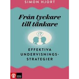 Från tyckare till tänkare: effektiva undervisningsstrategier (Häftad)