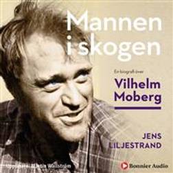 Mannen i skogen: En biografi över Vilhelm Moberg (Ljudbok, MP3, 2018)