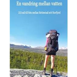 En vandring mellan vatten: 213 mil till fots mellan Strömstad och Storfjord (Häftad)