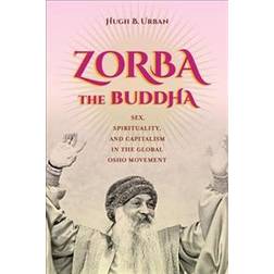 Zorba the Buddha: Sex, Spirituality, and Capitalism in the Global Osho Movement (Häftad, 2016)