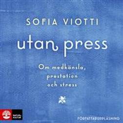 Utan press: Om medkänsla, prestation och stress (Ljudbok, MP3, 2018)