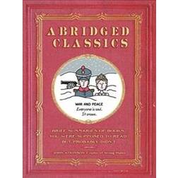 Abridged Classics: Brief Summaries of Books You Were Supposed to Read But Probably Didn't (Hardcover, 2018)