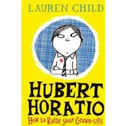 Hubert Horatio: How to Raise Your Grown-Ups (Hardcover, 2018)