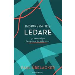 Inspirerande ledare: sju exempel på framgångsrikt ledarskap (Inbunden)
