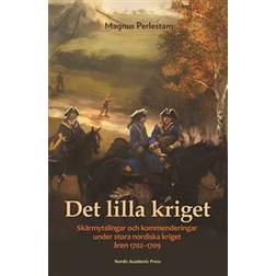 Det lilla kriget: skärmytslingar och kommenderingar under stora nordiska k (Inbunden)