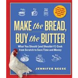 Make the Bread, Buy the Butter: What You Should (and Shouldn't) Cook from Scratch to Save Time and Money (Häftad, 2012)