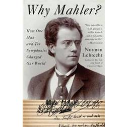 Why Mahler?: How One Man and Ten Symphonies Changed Our World (Häftad, 2011)