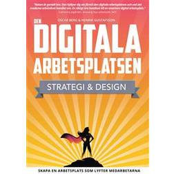 Den digitala arbetsplatsen - Strategi och design: Skapa en arbetsplats som lyfter medarbetarna (E-bok, 2018)