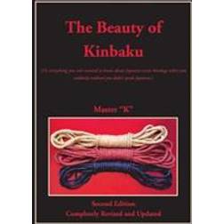 The Beauty of Kinbaku: (or Everything You Ever Wanted to Know about Japanese Erotic Bondage When You Suddenly Realized You Didn't Speak Japan (Hæfte, 2014) (Hæftet, 2014)