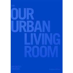 Cobe: Our Urban Living Room - Learning from Copenhagen (Inbunden)
