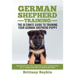 German Shepherd Training - The Ultimate Guide to Training Your German Shepherd Puppy (Hæftet, 2018)