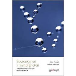 Socionomen i myndigheten: - Göra gott, göra rätt och göra nytta (Häftad)