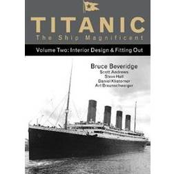 Titanic the Ship Magnificent Vol 2: Interior Design & Fitting Out (Hardcover, 2016)