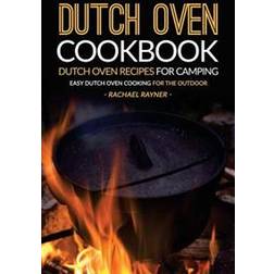 Dutch Oven Cookbook - Dutch Oven Recipes for Camping: Easy Dutch Oven Cooking for the Outdoor (Paperback, 2016)