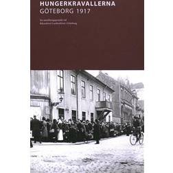 Hungerkravallerna Göteborg 1917: Ett utställningsprojekt vid Riksarkivet Landsarkivet i Göteborg (Häftad)