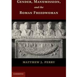 Gender, Manumission, and the Roman Freedwoman (Häftad, 2018)