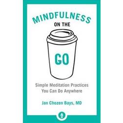 Mindfulness on the Go: Simple Meditation Practices You Can Do Anywhere (Heftet, 2017)