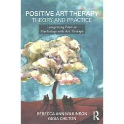 Positive Art Therapy Theory and Practice (Paperback, 2017)