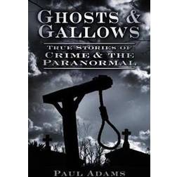 Ghosts & Gallows: True Stories of Crime and the Paranormal (Paperback, 2012)