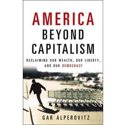 America Beyond Capitalism: Reclaiming Our Wealth, Our Liberty, and Our Democracy (Hardcover, 2004)