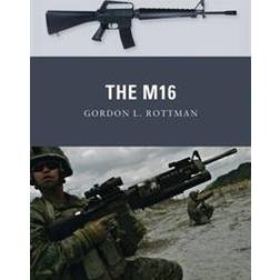 Osprey Publishing Rottman, G. L./Shumate, J./Gilliland, A. (Illustr. The M16 (Copertina flessibile, 2011)