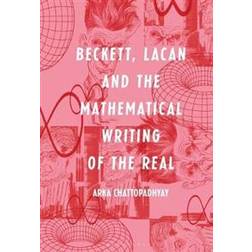 Beckett, Lacan and the Mathematical Writing of the Real (Inbunden, 2018)