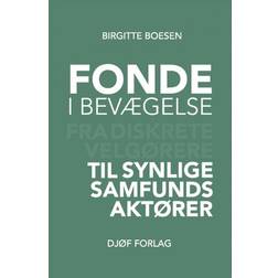 Fonde i bevægelse: Fra diskrete velgørere til synlige samfundsaktører (Häftad, 2018)