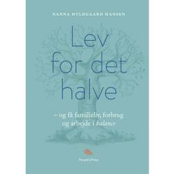 Lev for det halve: og få familieliv, forbrug og arbejde i balance (Indbundet, 2019)