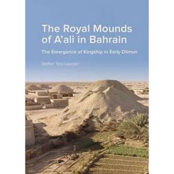 The Royal Mounds of A'ali in Bahrain: The Emergence of Kingship in Early Dilmun (Indbundet, 2017)